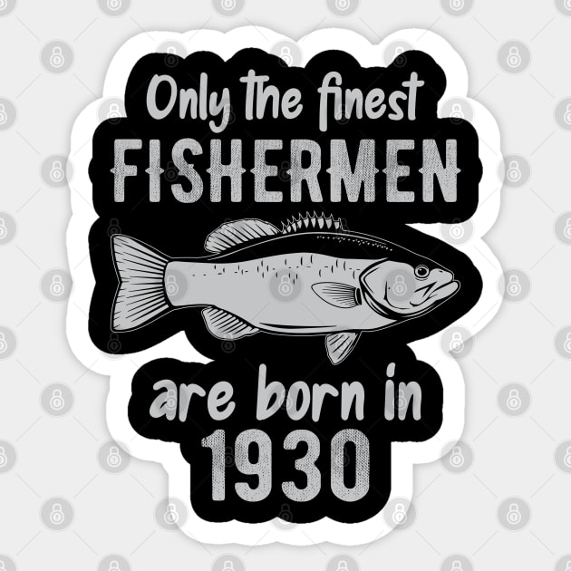only the finest fishermen are born in 1930 Sticker by DragonTees